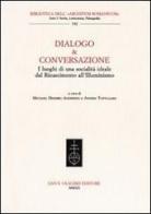 Dialogo & conversazione. I luoghi di una società ideale dal Rinascimento all'Illuminismo edito da Olschki