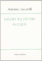 Saggio sui ditterii pugliesi (rist. anast. Bari, 1923) di Antonio Lucarelli edito da Forni