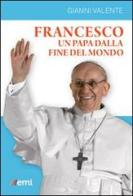 Francesco, un Papa dalla fine del mondo di Gianni Valente edito da EMI