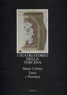 I teatri storici della Toscana. Massa Carrara, Lucca e provincie, censimento documentario e architettonico edito da Marsilio