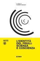 L' identità del Friuli: scienza e coscienza di Claudio Cressati edito da Forum Edizioni