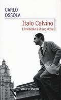 Italo Calvino. L'invisibile e il suo dove di Carlo Ossola edito da Vita e Pensiero