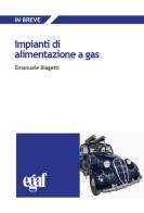 Impianti di alimentazione a gas di Emanuele Biagetti edito da Egaf