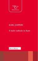 Il male radicale in Kant. Nuova ediz. di Karl Jaspers edito da Morcelliana