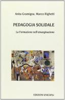Pedagogia solidale. La formazione nell'emarginazione di Anita Gramigna, Marco Righetti edito da Unicopli