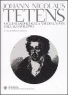 Saggi filosofici sulla natura umana e sul suo sviluppo di Johann N. Tetens edito da Bompiani