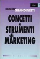 Concetti e strumenti di marketing di Roberto Grandinetti edito da Etas