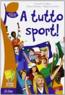 A tutto sport! di Giovanna Caldara, Mauro Colombo, Stefania Colombo edito da La Spiga Edizioni