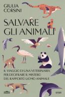 Salvare gli animali. Il viaggio di una veterinaria per decifrare il mistero del rapporto uomo-animale di Giulia Corsini edito da UTET