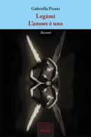 Legàmi-L'amore è uno di Gabriella Pironi edito da Gruppo Albatros Il Filo