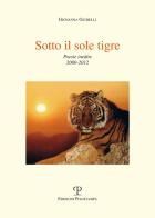 Sotto il sole tigre. Poesie inedite 2000-2012 di Giovanna Giubelli edito da Polistampa