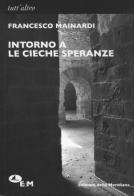 Intorno a «Le cieche speranze» di Francesco Mainardi edito da Edizioni della Meridiana