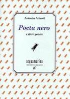 Poeta nero e altre poesie di Antonin Artaud edito da Via del Vento