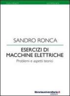 Esercizi di macchine elettriche di Sandro Ronca edito da libreriauniversitaria.it