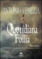 Quotidiana follia di Antonio Venezia edito da Mjm Editore