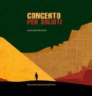 Concerto per solisti di Antonella Bertolotti edito da Serra Tarantola