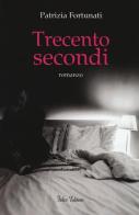 Trecento secondi di Patrizia Fortunati edito da Falco Editore