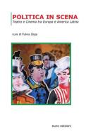 Politica in scena. Teatro e cinema tra Europa e America Latina edito da Euno Edizioni