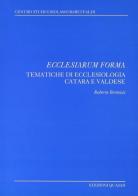 Ecclesiarum forma. Tematiche di ecclesiologia catara e valdese di Roberta Bertuzzi edito da Quasar