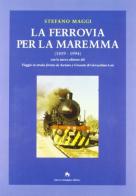 La ferrovia per la Maremma (1859-1994)-Viaggio in strada ferrata da Asciano a Grosseto di Stefano Maggi, Giovacchino Losi edito da NIE