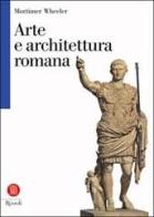 Arte e architettura romana di Mortimer Wheeler edito da Rizzoli
