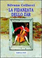 La fidanzata dello zar di Silvana Cellucci edito da Tabula Fati