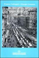 Elementi di teoria del traffico per le reti di telecomunicazioni di Franco Callegati, Giorgio Corazza edito da Esculapio