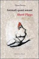 Animali quasi umani. Short plays di Djuna Barnes edito da Petite Plaisance