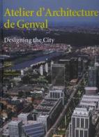 Atelier d'architecture de Genval. Designing the city di Francesco Scullica, Pierre Loze edito da L'Arca
