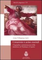 Creazione e «actus essendi». Originalità e interpretazioni della metafisica di Tommaso d'Aquino di Jesús Villagrasa edito da Art