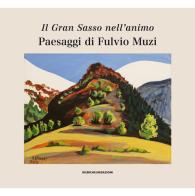 Il Gran Sasso nell'animo. Paesaggi di Fulvio Muzi. Catalogo della mostra (L'Aquilia, 14 marzo-3 aprile 2019). Ediz. illustrata edito da Ricerche&Redazioni