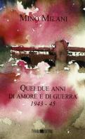 Quei due anni di amore e di guerra (1943-45) di Mino Milani edito da Todaro