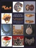 Il linguaggio dei gioielli. Il significato nascosto e ritrovato dell'eterna arte dell'ornamento dalla A alla Z di M. Rosaria Omaggio edito da Zelig
