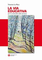 La via educativa di La Placa Vittorino edito da Serradifalco Editore