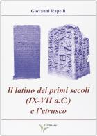 Il latino dei primi secoli (IX-VII a.C.) e l'etrusco di Giovanni Rapelli edito da Società Editrice Romana