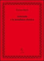 Aristotele e la metafisica classica di Enrico Berti edito da Il Ramo