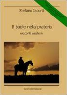 Il baule nella prateria. Racconti western di Stefano Jacurti edito da Serel International