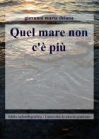 Quel mare non c'è più di Giovanni M. Deiana edito da ilmiolibro self publishing