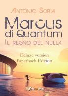 Marcus di Quantum «Il regno del nulla». Deluxe version. Paperback edition di Antonio Soria edito da Youcanprint
