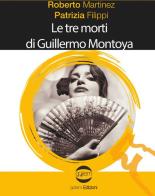 Le tre morti di Guillermo Montoya di Roberto Martinez, Patrizia Filippi edito da Golem Edizioni