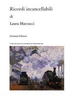 Ricordi incancellabili di Laura Marcucci edito da Germani Editore