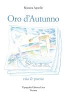 Oro d'autunno. Vita & poesia di Rossana Agnolin edito da Tipografia Editrice Esca