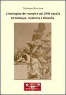 L' immagine del vampiro del XVIII secolo tra teologia, medicina e filosofia di Salvatore Grandone edito da Sarteur