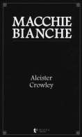 Macchie bianche di Aleister Crowley edito da Diana edizioni