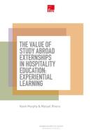 The value of study abroad externships in hospitality education: experiential learning di Kevin Murphy, Manuel Rivera edito da Ingorda