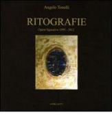Ritografie. Opere figurative 1995-2012. Ediz. illustrata di Angelo Tonelli edito da Agorà & Co. (Lugano)