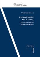 La sovranità declinata. Studi sulla tradizione giuridica occidentale di Christian Zendri edito da Editoriale Scientifica