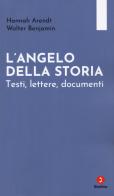 L'angelo della storia. Testi, lettere, documenti di Hannah Arendt, Walter Benjamin edito da Giuntina
