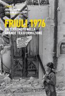 Friuli 1976. Un terremoto nella grande trasformazione edito da Gaspari