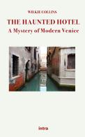 The haunted hotel. A mystery of modern Venice di Wilkie Collins edito da Intra